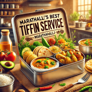Marathahalli tiffin service| Best tiffin service in Marathahalli